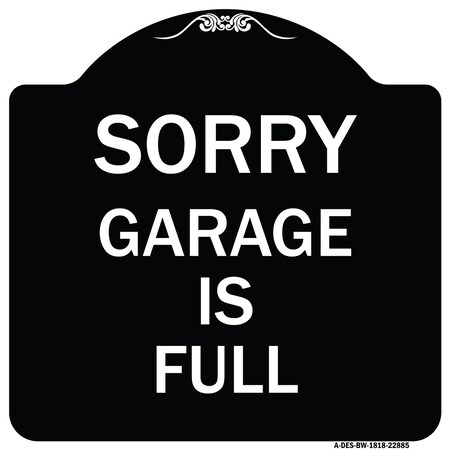 Signmission Sorry Garage Is Full Heavy-Gauge Aluminum Architectural Sign, 18" x 18", BW-1818-22885 A-DES-BW-1818-22885